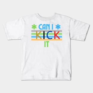 Can I Kick it new Hip Hop Can I Kick it T-Shirt Kids T-Shirt